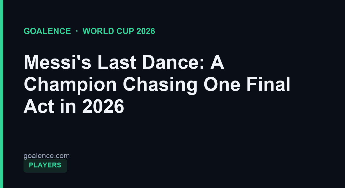 Messi's Last Dance: A Champion Chasing One Final Act in 2026