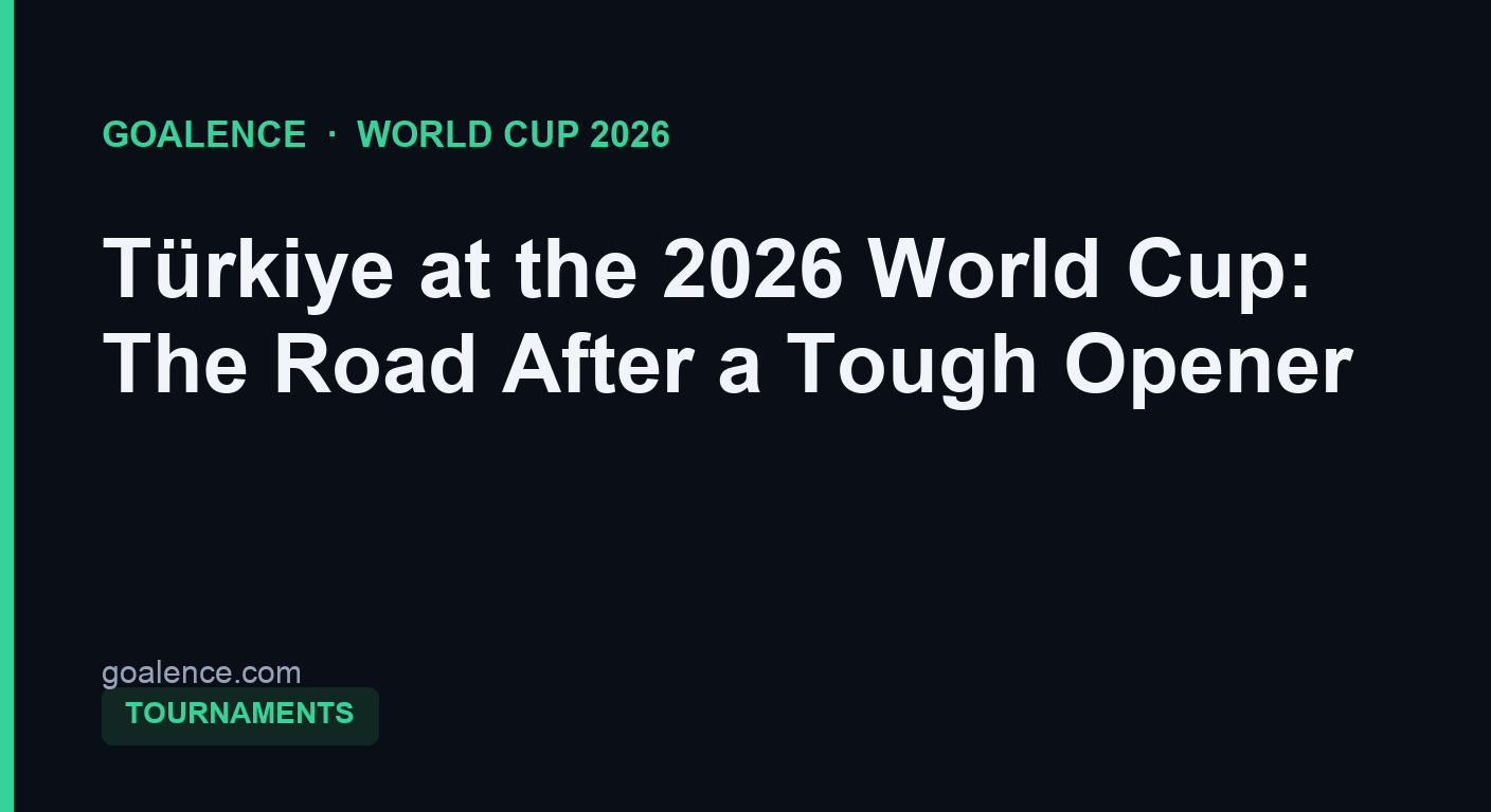 Türkiye at the 2026 World Cup: The Road After a Tough Opener